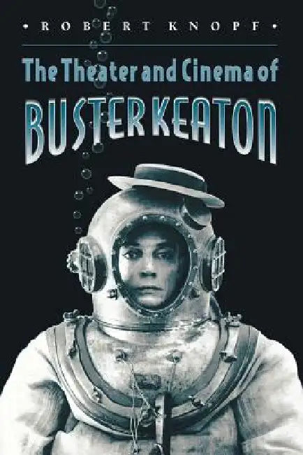 The Theater and Cinema of Buster Keaton by Robert Knopf