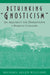 Rethinking Gnosticism: An Argument for Dismantling a Dubious Category by Michael Allen Williams