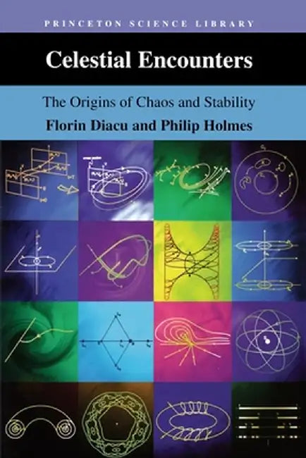 Celestial Encounters: The Origins of Chaos and Stability by Florin Diacu