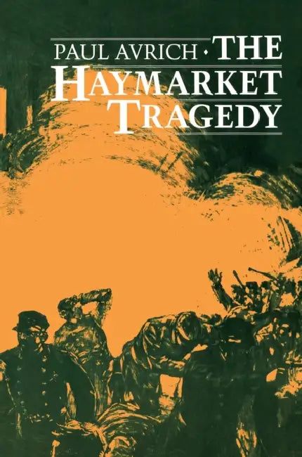 The Haymarket Tragedy by Paul Avrich