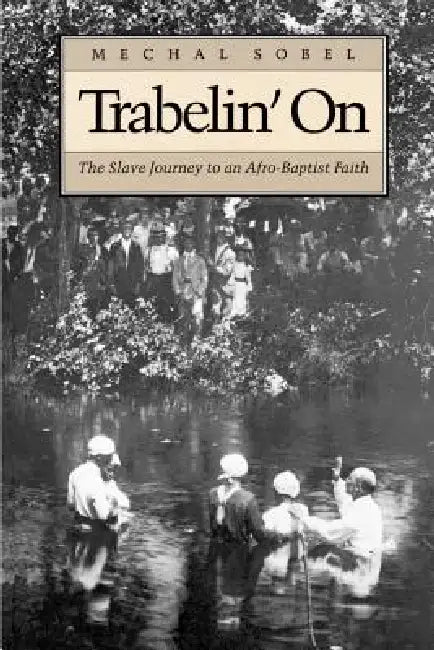 Trabelin' on: The Slave Journey to an Afro-Baptist Faith. Abridged Paperback by Mechal Sobel