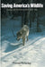 Saving America's Wildlife: Ecology and the American Mind, 1850-1990 by Thomas R. Dunlap