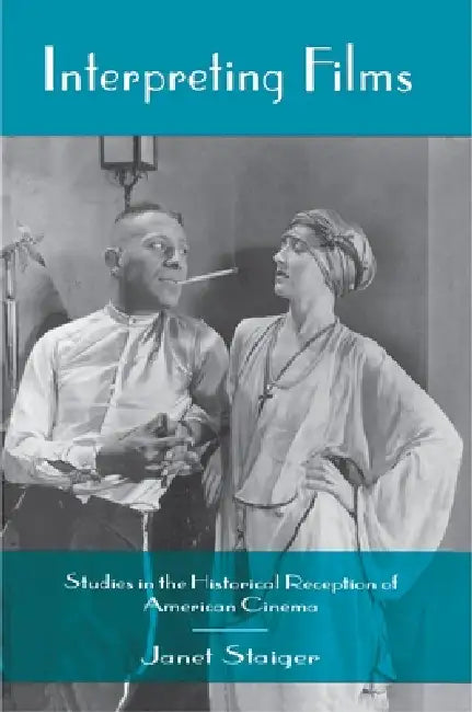 Interpreting Films: Studies in the Historical Reception of American Cinema by Janet Staiger