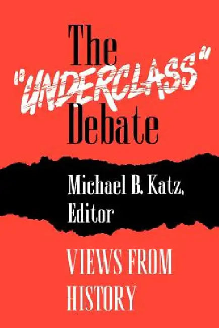 The "Underclass" Debate: Views from History by Michael B. Katz