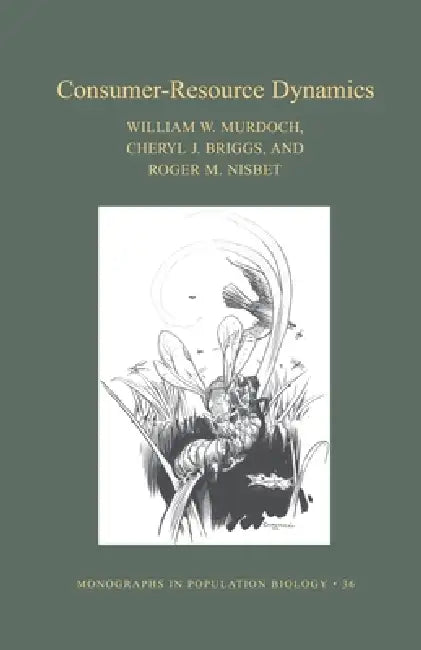 Consumer-Resource Dynamics (Mpb-36) by William W. Murdoch, Cheryl J. Briggs, Roger M. Nisbet