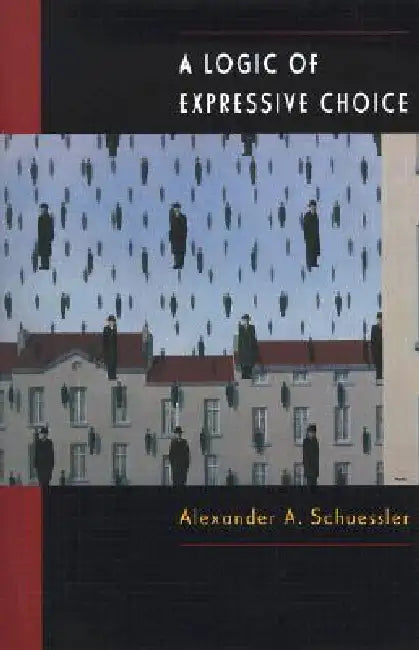 A Logic of Expressive Choice by Alexander A. Schuessler