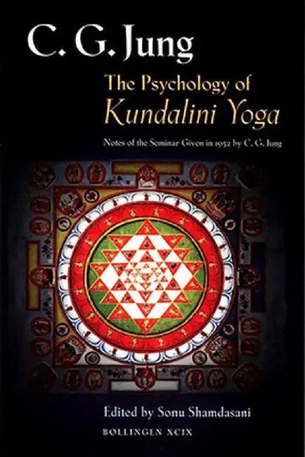 The Psychology of Kundalini Yoga: Notes of the Seminar Given in 1932 by C. G. Jung by C. G. Jung