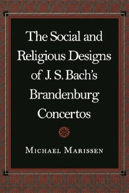 The Social and Religious Designs of J.S. Bach's Brandenburg Concertos by Michael Marissen