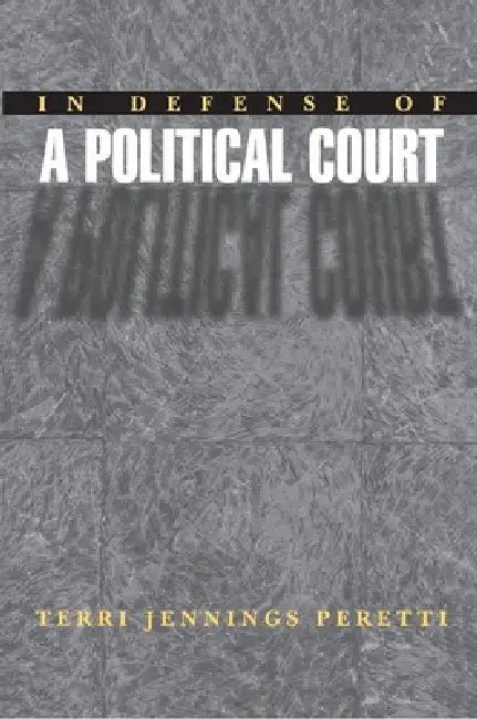 In Defense of a Political Court by Terri Jennings Peretti