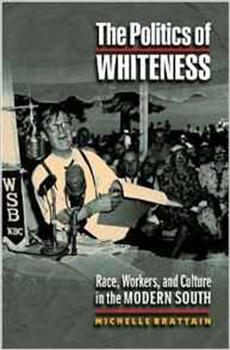 The Politics Of Whiteness: Race, Workers, and Culture in the Modern South