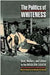 The Politics Of Whiteness: Race, Workers, and Culture in the Modern South by Michelle Brattain