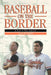 Baseball on the Border: A Tale of Two Laredos by Alan M. Klein