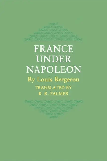France Under Napoleon by Louis Bergeron, R. R. Palmer
