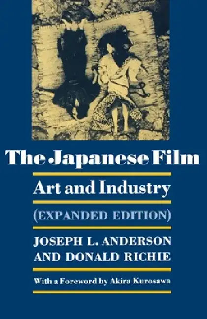 The Japanese Film: Art and Industry. (Expanded Edition) by Joseph L. Anderson