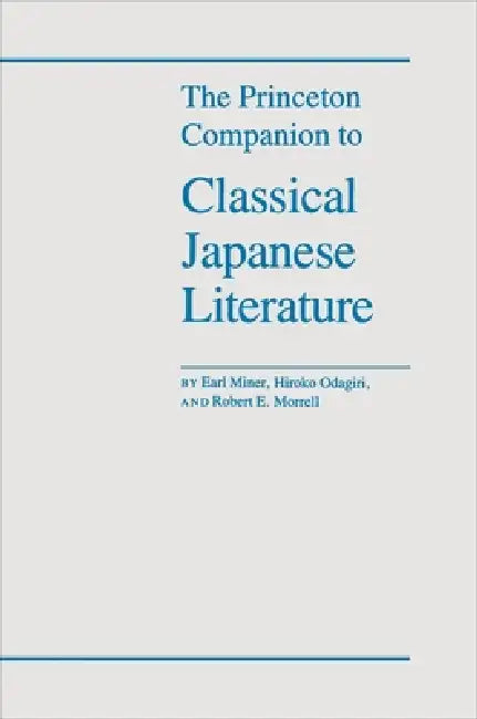 The Princeton Companion to Classical Japanese Literature by Earl Miner, Robert E. Morrell, Hiroko Odagiri