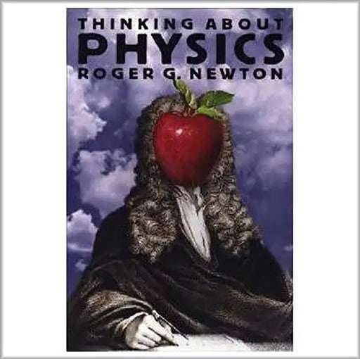 Thinking About Physics by Roger G. Newton