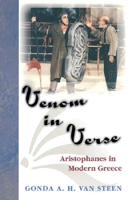 Venom in Verse: Aristophanes in Modern Greece by Gonda A. H. Van Steen
