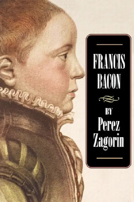 Francis Bacon by Perez Zagorin