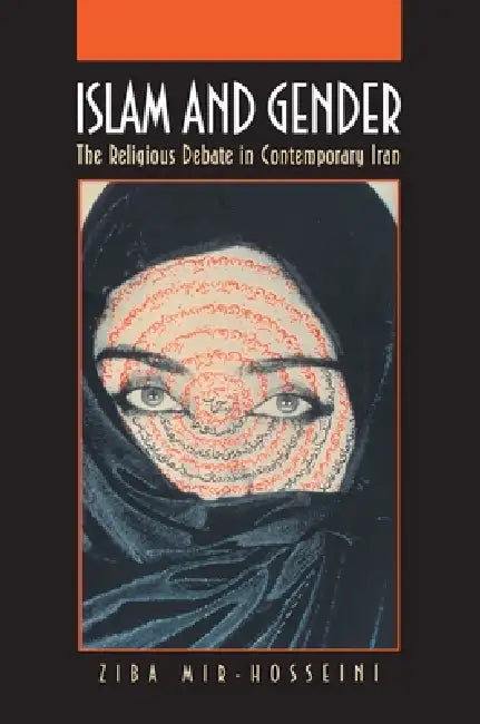 Islam and Gender: The Religious Debate in Contemporary Iran by Ziba Mir-Hosseini