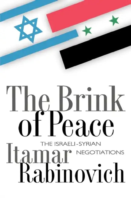The Brink of Peace: The Israeli-Syrian Negotiations by Itamar Rabinovich