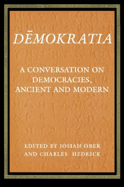 Demokratia: A Conversation on Democracies, Ancient and Modern by Josiah Ober, Charles Hedrick