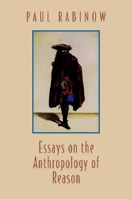 Essays on the Anthropology of Reason by Paul Rabinow