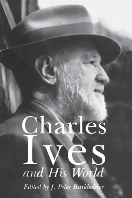 Charles Ives and His World by J. Burkholder
