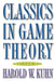 Classics in Game Theory by Harold W. Kuhn