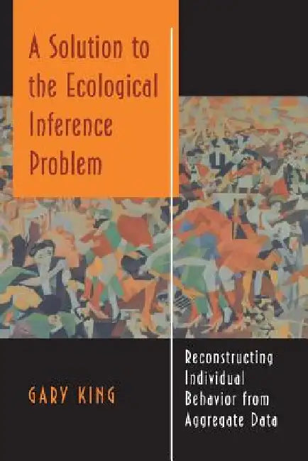 A Solution to the Ecological Inference Problem: Reconstructing Individual Behavior from Aggregate Data by Gary King