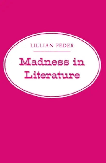 Madness in Literature by Lillian Feder