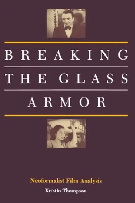 Breaking the Glass Armor: Neoformalist Film Analysis by Kristin Thompson