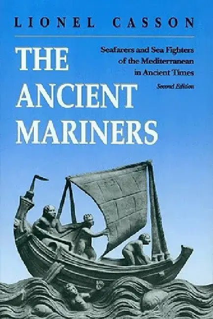 The Ancient Mariners: Seafarers and Sea Fighters of the Mediterranean in Ancient Times., Second Edition by Lionel Casson