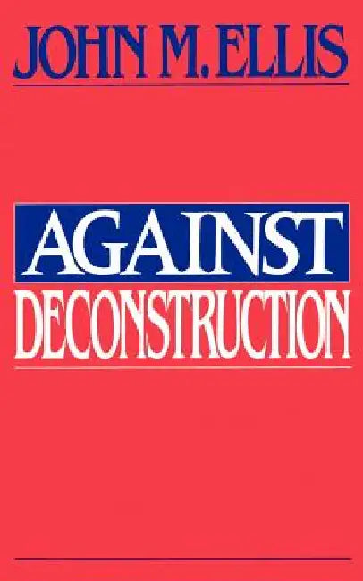Against Deconstruction by John Martin Ellis