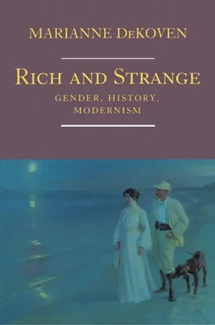 Rich and Strange: Gender, History, Modernism by Marianne Dekoven