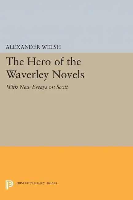 The Hero Of The Waverley Novels: With New Essays on Scott