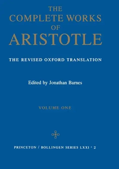 Complete Works of Aristotle, Volume 1: The Revised Oxford Translation by Aristotle