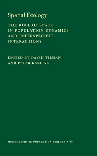 Spatial Ecology: The Role of Space in Population Dynamics and Interspecific Interactions by David Tilman, Peter Kareiva