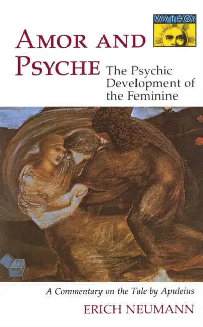 Amor and Psyche: The Psychic Development of the Feminine: A Commentary on the Tale by Apuleius. (Mythos Series) by Erich Neumann, Ralph Manheim