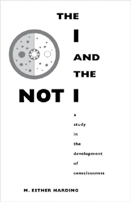 The I and the Not-I: A Study in the Development of Consciousness by Mary Esther Harding