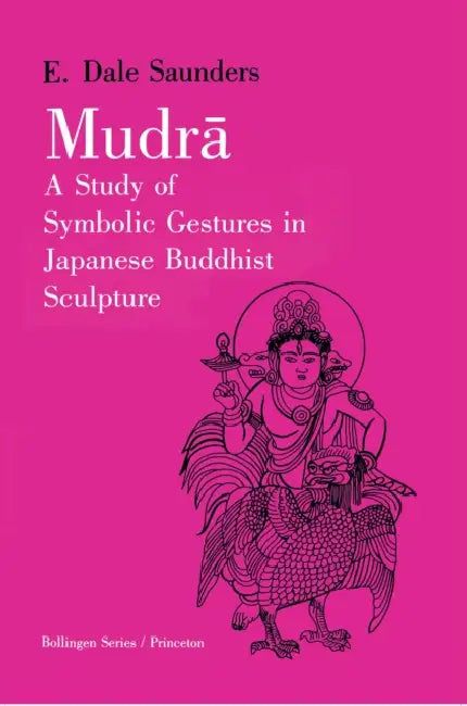 Mudra: A Study of Symbolic Gestures in Japanese Buddhist Sculpture by Ernest Dale Saunders