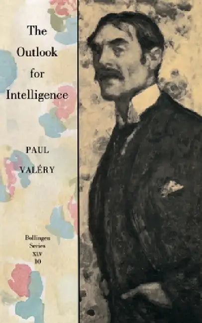 The Outlook for Intelligence: (With a Preface by Francois Valery) by Paul Valéry, Denise Folliot, Jackson Mathews