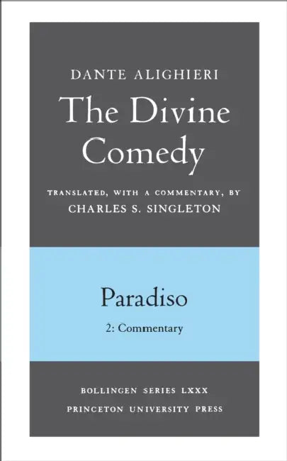 The Divine Comedy, III. Paradiso, Vol. III. Part 2: Commentary by Dante Alighieri, Charles S. Singleton