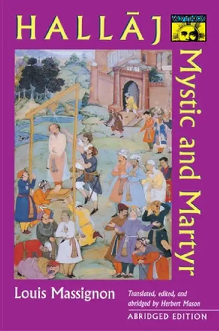 Hallaj: Mystic and Martyr by Louis Massignon