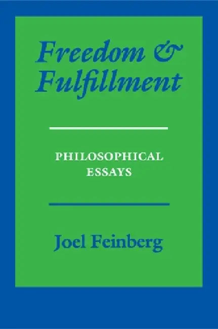 Freedom and Fulfillment: Philosophical Essays by Joel Feinberg