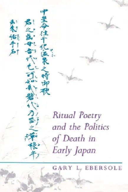 Ritual Poetry and the Politics of Death in Early Japan by Gary L. Ebersole