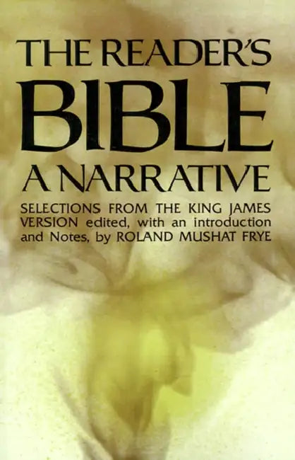 The Reader's Bible, a Narrative: Selections from the King James Version by Roland Mushat Frye