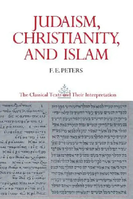Judaism, Christianity, and Islam: The Classical Texts and Their Interpretation, Volume II: The Word and the Law and the People of God by Francis Edward Peters