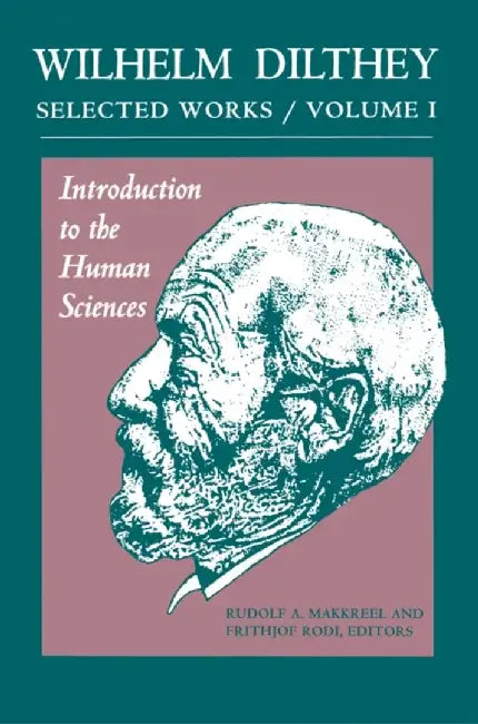 Wilhelm Dilthey: Selected Works, Volume I: Introduction to the Human Sciences by Wilhelm Dilthey