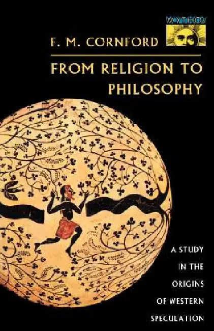From Religion to Philosophy: A Study in the Origins of Western Speculation by Francis MacDonald Cornford
