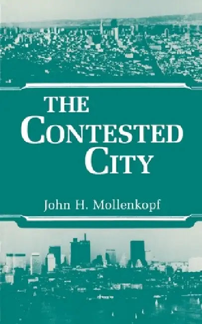 The Contested City by John Hull Mollenkopf